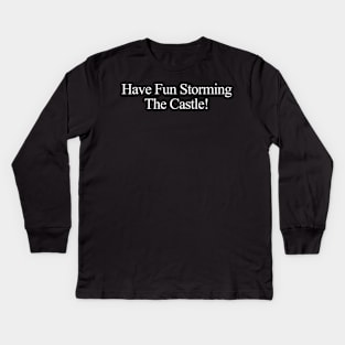 Princess Bride Have Fun Storming The Castle Kids Long Sleeve T-Shirt